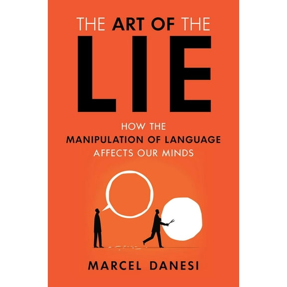 Art of the Lie: How the Manipulation of Language Affects Our Minds, (Paperback)