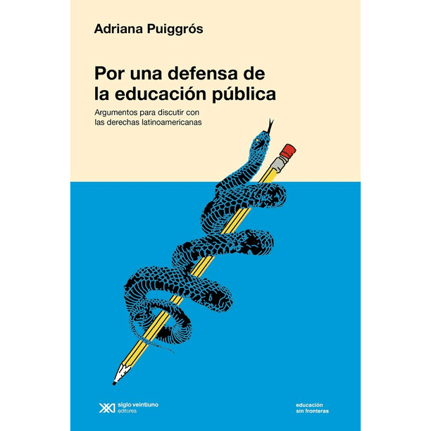 Libro Por Una Defensa De La Educacion Publica Tapa Blanda, Autor Adriana Puiggros, Editorial Siglo Xxi Editores