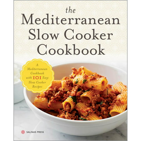 The Mediterranean Slow Cooker Cookbook: A Mediterranean Cookbook with 101 Easy Slow Cooker Recipes -