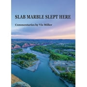 SLAB MARBLE SLEPT HERE - Vic Miller Commentaries (Hardcover) by Vic Miller, Bruce Miller