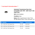 thumbnail image 2 of Automatic Transmission Rear Seal - Compatible with 1999 - 2001 Ford F-350 Super Duty 2000, 2 of 2