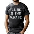 thumbnail image 1 of Camiseta para hombre "Estaré en el garaje", divertida camiseta gráfica de papá mecánico de coches, camiseta deportiva de ocio, 1 of 6
