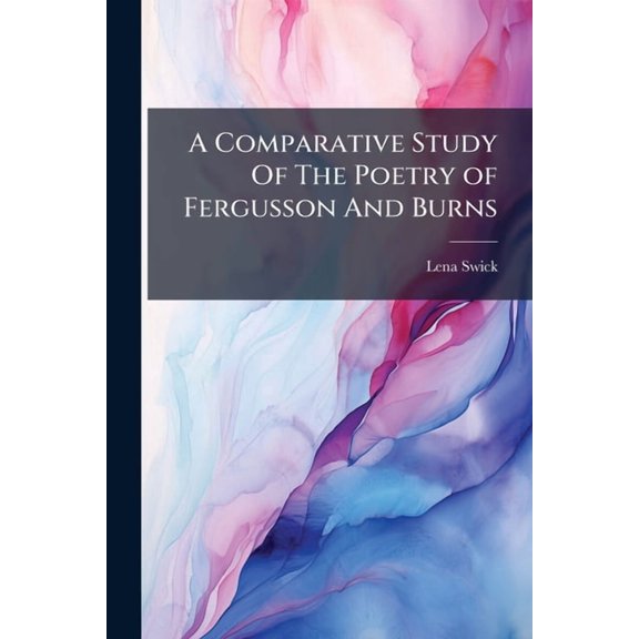 A Comparative Study Of The Poetry of Fergusson And Burns, (Paperback)
