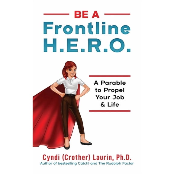 Be a Frontline HERO!: A Parable to Propel Your Job & Life (Paperback)