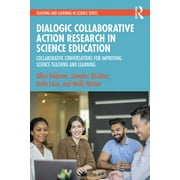 Teaching and Learning in Science: Dialogic Collaborative Action Research in Science Education: Collaborative Conversations for Improving Science Teaching and Learning (Paperback)