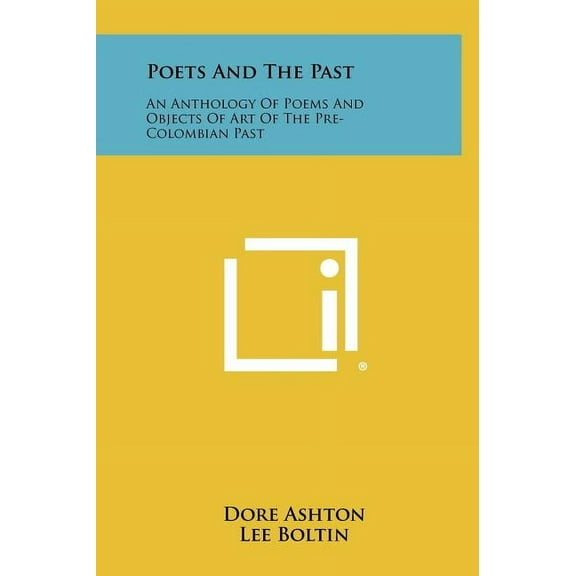 Poets and the Past: An Anthology of Poems and Objects of Art of the Pre-Colombian Past (Hardcover)