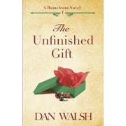 The Unfinished Gift  A Homefront Novel   Paperback  1734141719 9781734141719 Dan Walsh