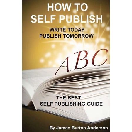 How To Self Publish: Write Today Publish Tomorrow (Paperback)
