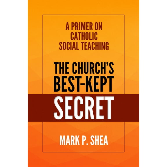 The Church's Best-Kept Secret: A Primer on Catholic Social Teaching, (Paperback)