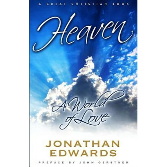 Heaven: A World of Love  Paperback  1610100050 9781610100052 Jonathan Edwards