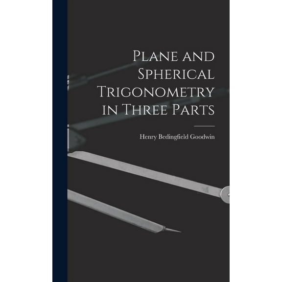 Plane and Spherical Trigonometry in Three Parts (Hardcover)