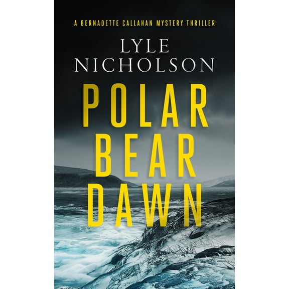 Bernadette Callahan Polar Bear Dawn: A Female Detective Mystery, Book 1, (Paperback)