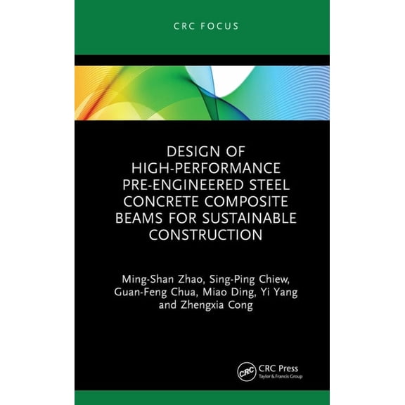 Design of High-performance Pre-engineered Steel Concrete Composite Beams for Sustainable Construction, (Hardcover)