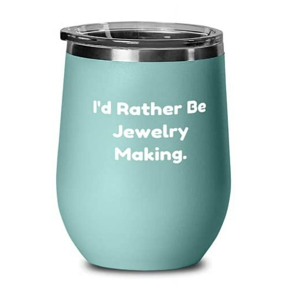 Sarcastic Jewelry Making, I'd Rather Be Jewelry Making, Brilliant Wine Glass For Men Women From