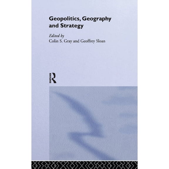 Journal of Strategic Studies (Hardcover) Geopolitics, Geography and Strategy, (Hardcover)