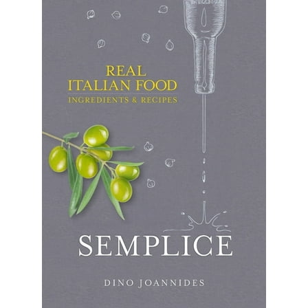 Semplice : Real Italian Food: Ingredients and Recipes (Hardcover)