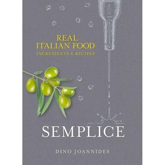 Semplice : Real Italian Food: Ingredients and Recipes (Hardcover)