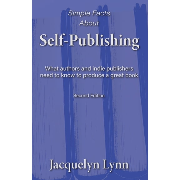 Simple Facts About Self-Publishing: What authors and indie publishers need to know to produce a great book, (Paperback)
