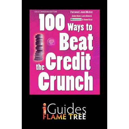 100 Ways to Beat the Credit Crunch: US edition - (Us Best Credit Solutions)