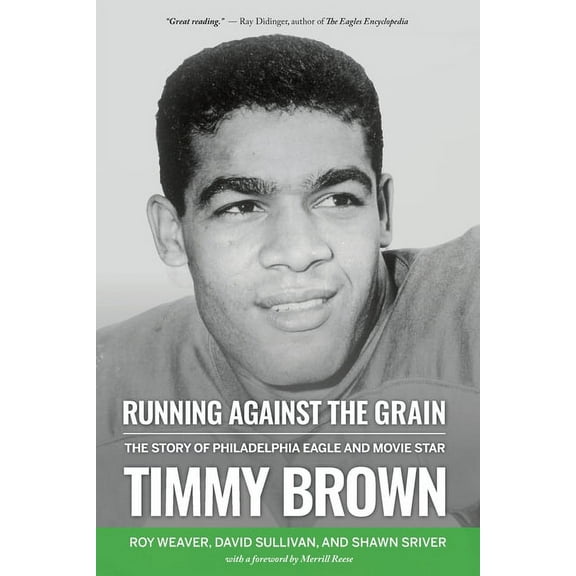 Running Against the Grain: The Story of Philadelphia Eagle and Movie Star Timmy Brown: The Story of Philadelphia Eagle a, (Paperback)