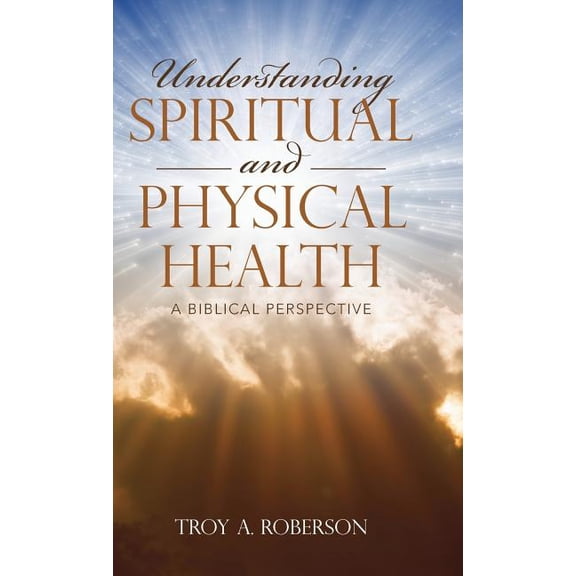 Understanding Spiritual and Physical Health: A Biblical Perspective (Hardcover)