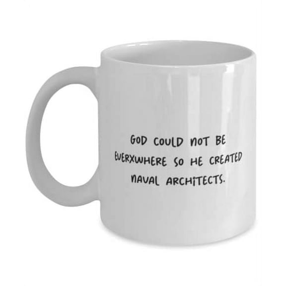 God Could Not Be Everywhere So He Created Naval. Naval architect 15oz Mug, Motivational Naval architect Gifts, Cup F Colleagues