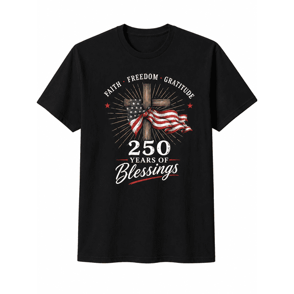 250 Years of Blessings Faith Freedom Gratitude Christian Patriotic Cross T-Shirt for Men Women Independence Day Graphic Tee