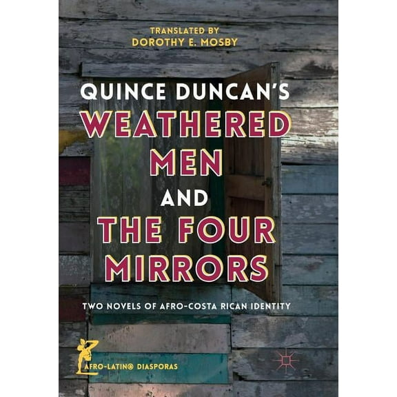 Afro-Latin@ Diasporas Quince Duncan's Weathered Men and the Four Mirrors: Two Novels of Afro-Costa Rican Identity, (Paperback)