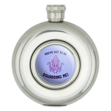 

You ve Got to be Squidding Me Kidding Funny Humor Round Stainless Steel 5oz Hip Drink Flask