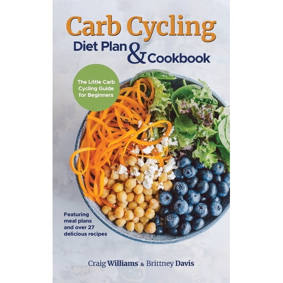 Carb Cycling Diet Plan & Cookbook: The Little Carb Cycling Guide for Beginners, (Hardcover)