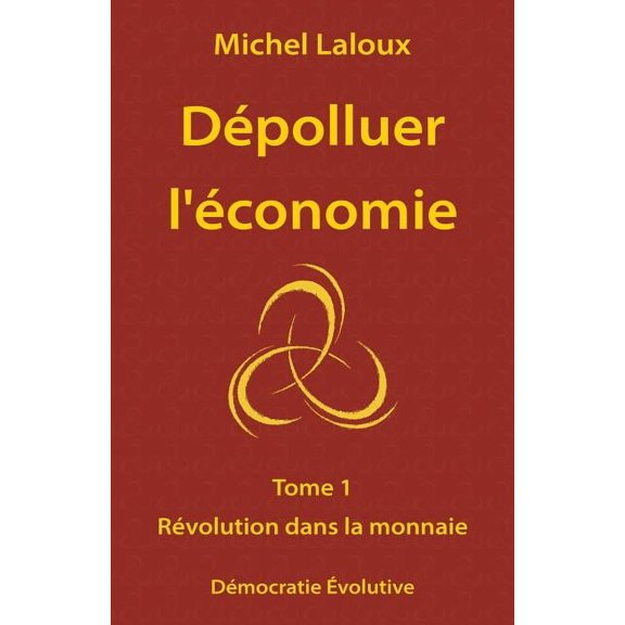 Dépolluer l'Économie: Dépolluer l'économie: Tome 1 - Révolution dans la monnaie (Paperback)