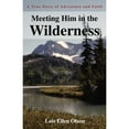 thumbnail image 1 of Pre-Owned Meeting Him in the Wilderness: A True Story of Adventure and Faith (Paperback), 1 of 1