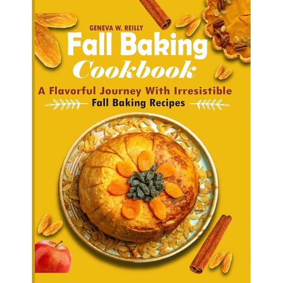 Fall Baking Cookbook: A Flavorful Journey with Irresistible Fall Baking Recipes (Paperback)