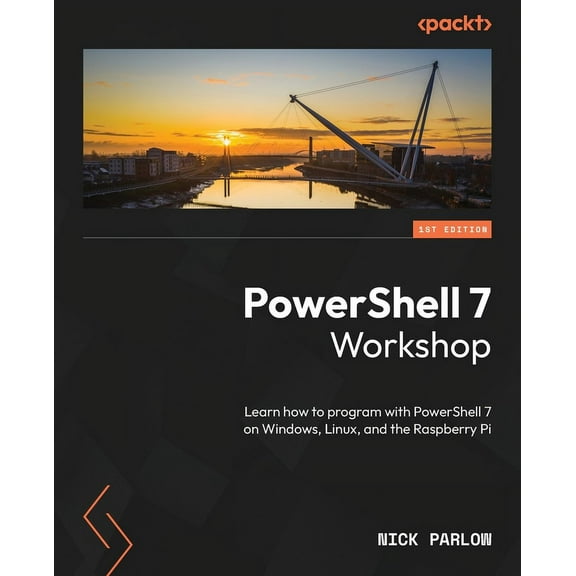 PowerShell 7 Workshop: Learn how to program with PowerShell 7 on Windows, Linux, and the Raspberry Pi (Paperback)