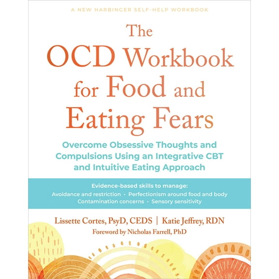 The Ocd Workbook for Food and Eating Fears: Overcome Obsessive Thoughts and Compulsions Using an Integrative CBT and Int, (Paperback)