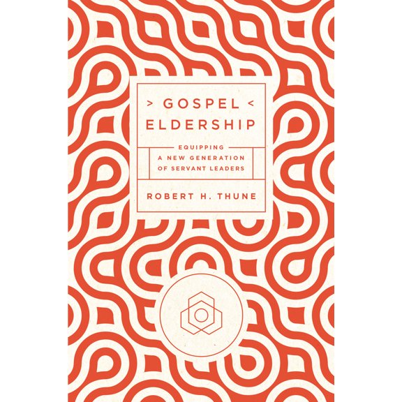 Pre-Owned Gospel Eldership: Equipping a New Generation of Servant Leaders (Paperback) 1942572611 9781942572619