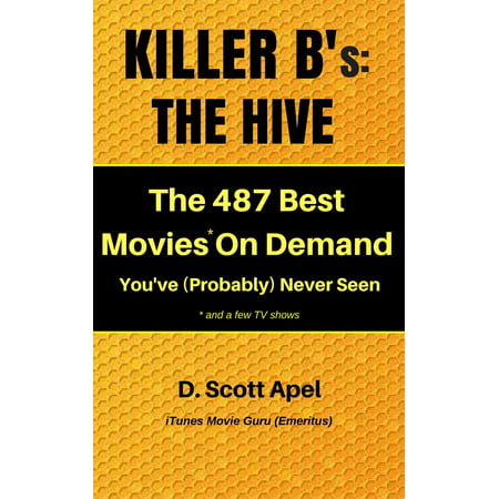 Killer B's: The Hive -- The 487 Best Movies* On Demand You've (Probably) Never Seen *and a few TV Shows - (Best Print On Demand)
