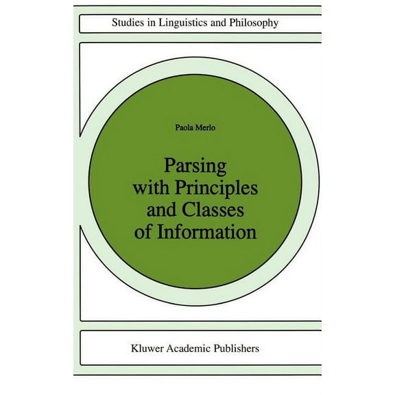 Studies in Linguistics and Philosophy Parsing with Principles and Classes of Information, Book 63, (Hardcover)