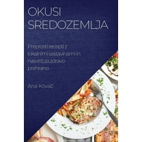 Okusi Sredozemlja: Preprosti recepti z lokalnimi sestavinami in nasveti za zdravo prehrano, (Paperback)