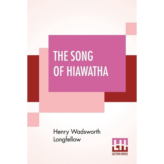 The Song Of Hiawatha : An Epic Poem With An Introductory Note By Woodrow W. Morris, Including Vocabulary (Paperback)