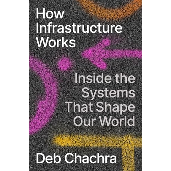 Pre-Owned How Infrastructure Works: Inside the Systems That Shape Our World (Hardcover) 0593086597 9780593086599