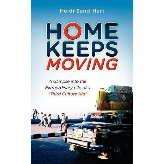 Home Keeps Moving: A Glimpse Into the Extraordinary Life of a Third Culture Kid (Paperback)