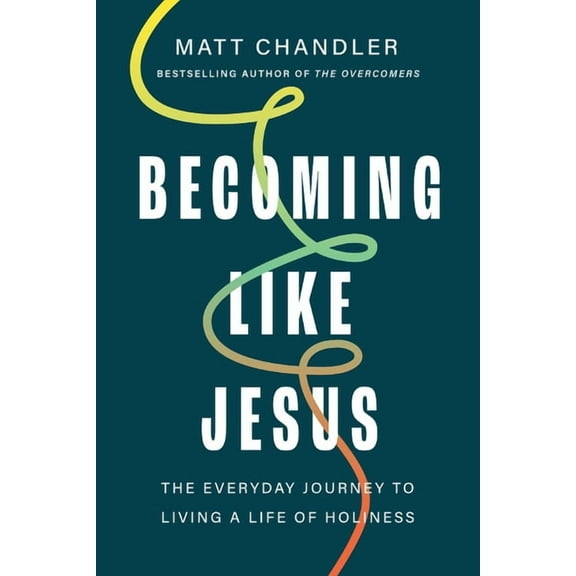 Becoming Like Jesus: The Everyday Journey to Living a Life of Holiness, (Hardcover)