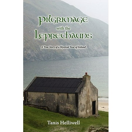 Pilgrimage with the Leprechauns : A True Story of a Mystical Tour of