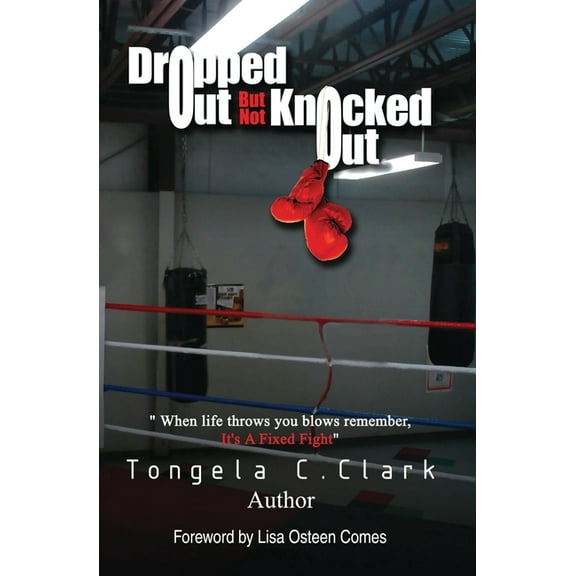 Dropped Out But Not Knocked Out  Paperback  0976099802 9780976099802 Tongela Clark