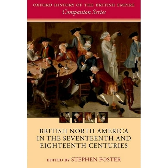 Oxford History of the British Empire Com British North America in the Seventeenth and Eighteenth Centuries, (Hardcover)