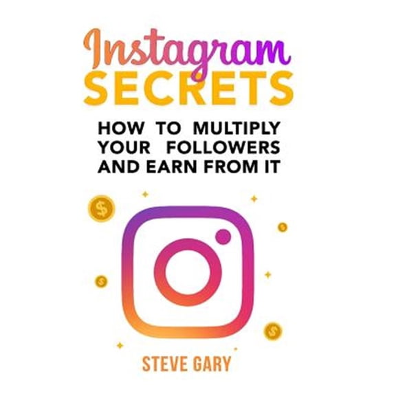 Pre-Owned Make Money: Instagram Secrets: How to multiply your followers and earn from it: A step-by-step guide to start your social influencer business (Paperback)
