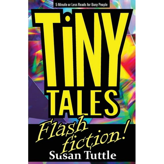 Tiny Tales: Flash Fiction: 5-Minute or Less Reads for Busy People (Paperback)