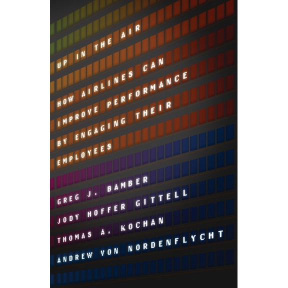 Up in the Air: How Airlines Can Improve Performance by Engaging Their Employees, (Hardcover)