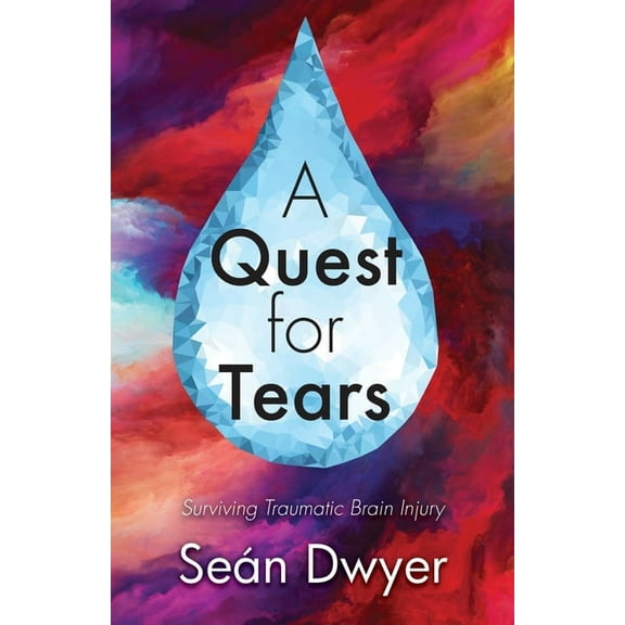 A Quest for Tears: Surviving Traumatic Brain Injury, (Paperback)